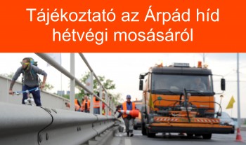 Tájékoztató az Árpád híd hétvégi mosásáról - 2020 tavasz